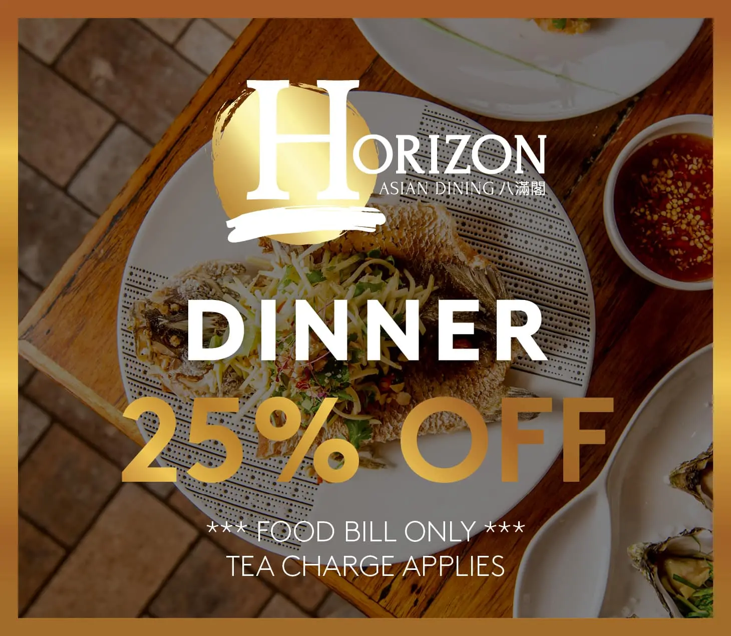 Horizon Asian Dining dinner promotion offering 25% off food bill only, with tea charge applies, shown over plated Asian dishes