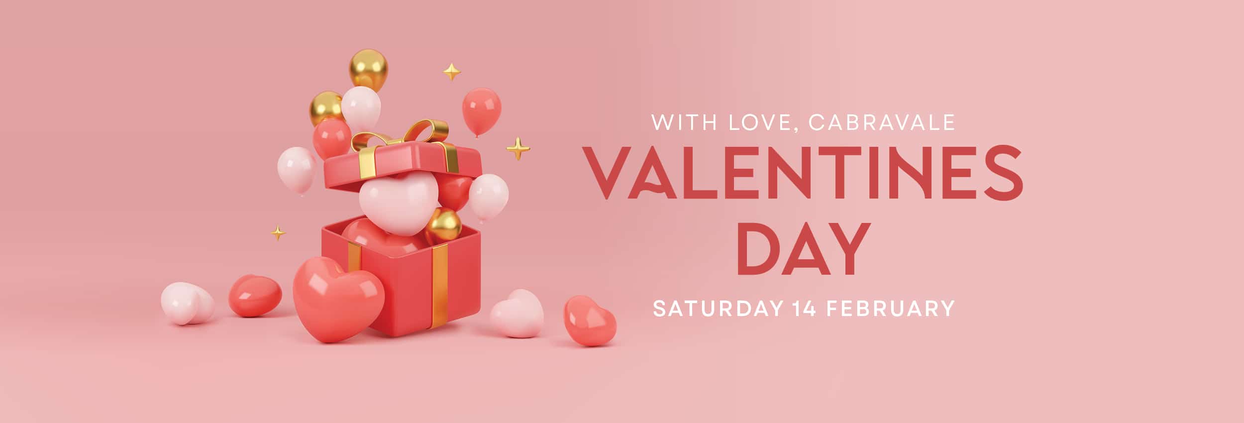 Pink Valentine’s Day banner with heart-shaped gift box and balloons, featuring text “With Love, Cabravale Valentines Day, Saturday 14 February”